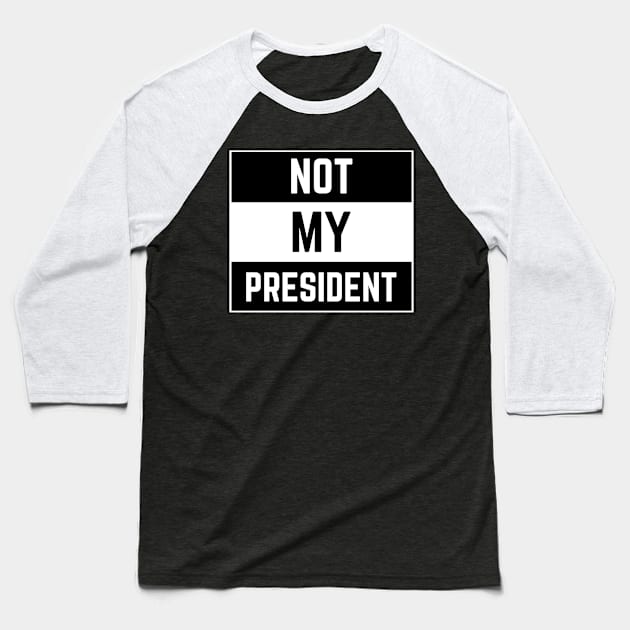 Not My President Anti Trump Baseball T-Shirt by giftideas